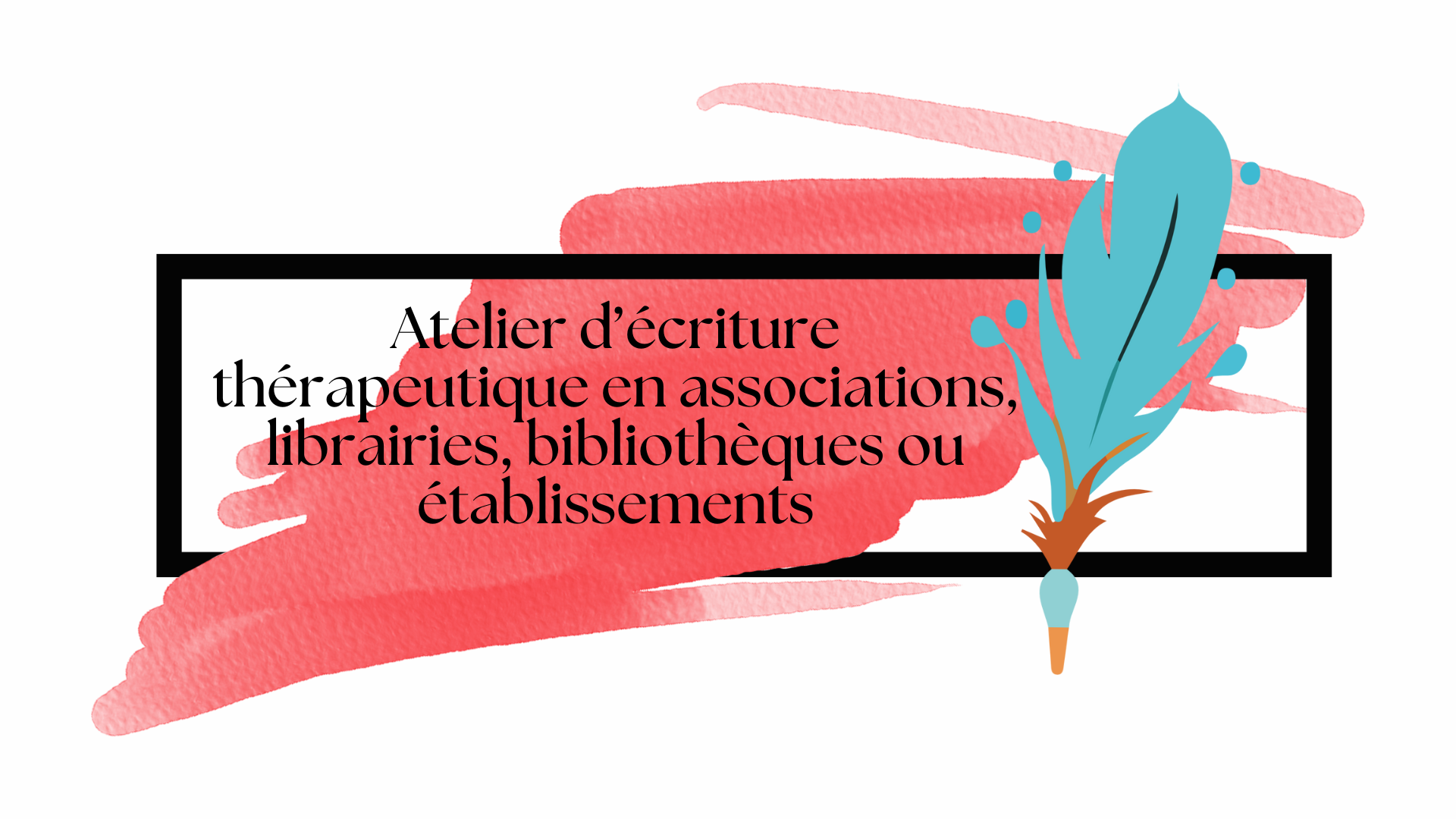 Représentation plume bleue et aquarelle rouge atelier d'écriture thérapeutique en établissements avec cabinet Potentialité Haut Potentiel Intellectuel neuroatypies