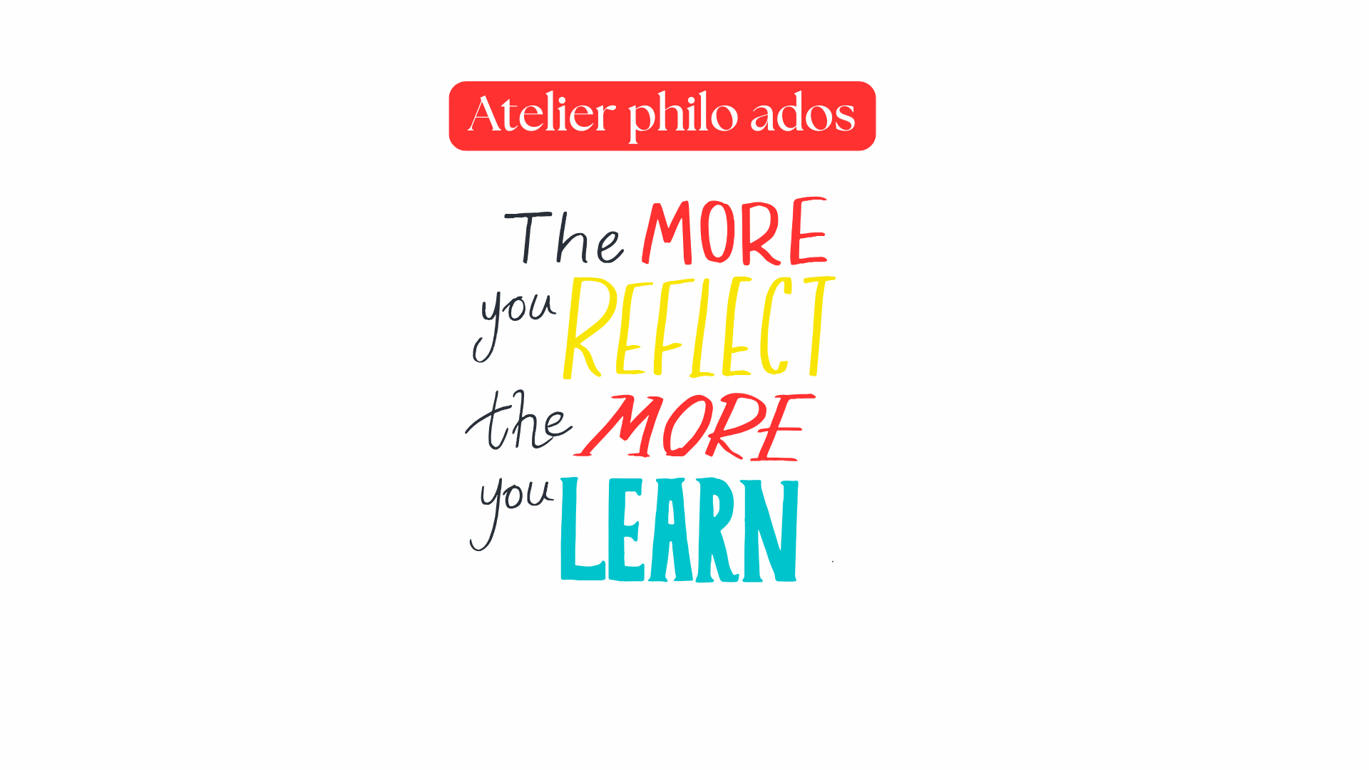 Inscription colorée the more you reflect the more you learn cafés philo cabinet potentialité Haut Potentiel