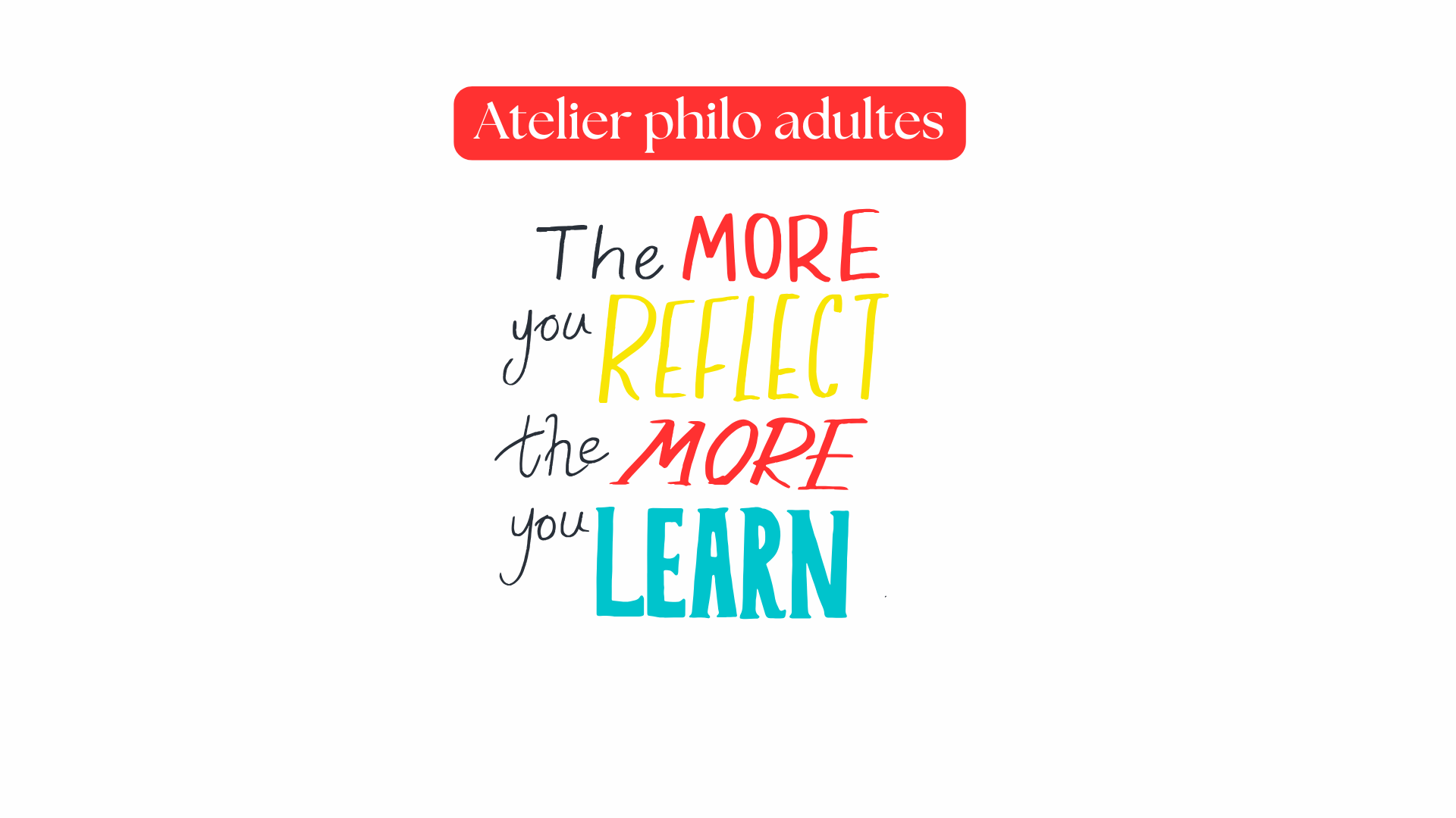 Inscription colorée the more you reflect the more you learn cafés philo cabinet potentialité Haut Potentiel